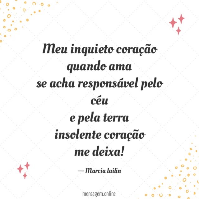 Meu inquieto coração quando ama se acha responsável pelo céu