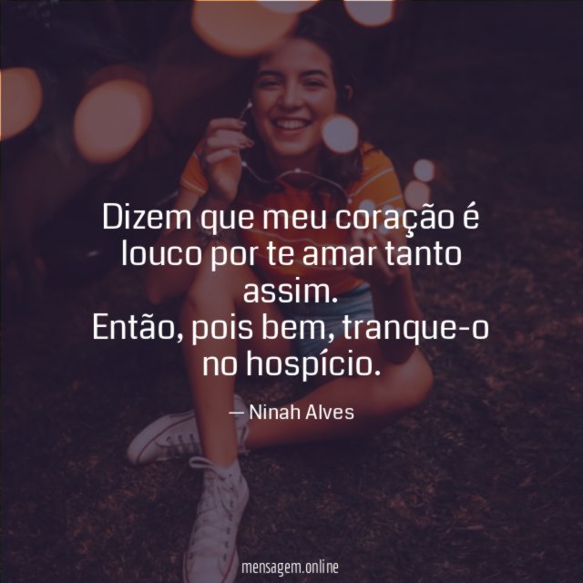 Dizem que meu coração é louco por te amar tanto assim