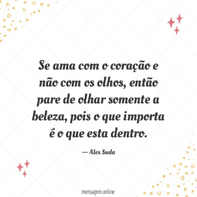 Se ama com o coração e não com os olhos