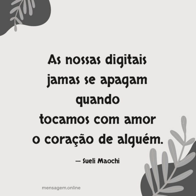 As nossas digitais jamas se apagam quando tocamos com amor