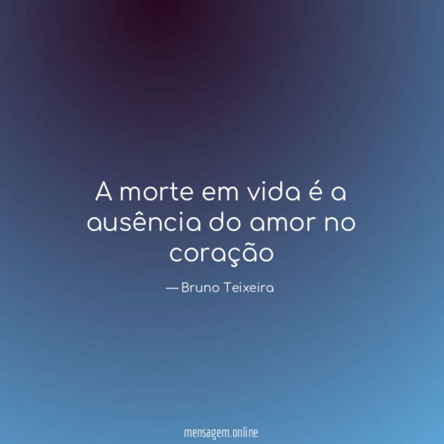 A morte em vida é a ausência do amor no coração