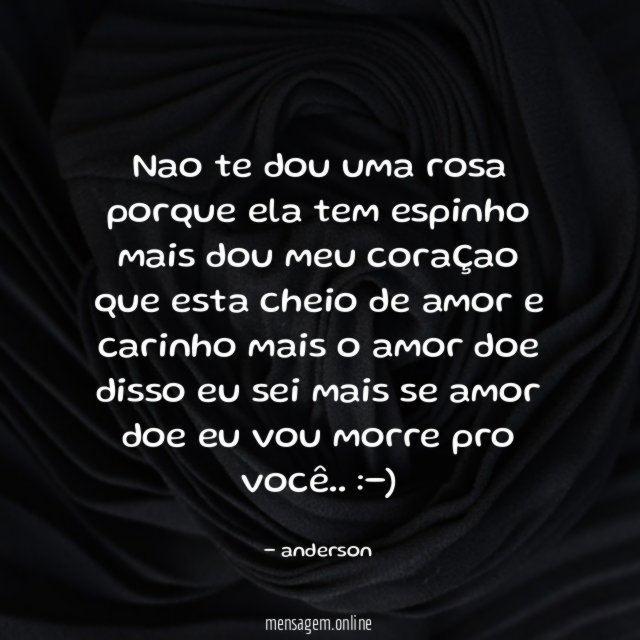 Nao te dou uma rosa porque ela tem