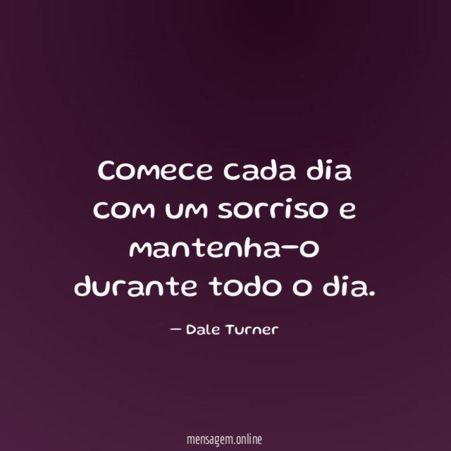 Comece cada dia com um sorriso e mantenha-o durante todo o dia