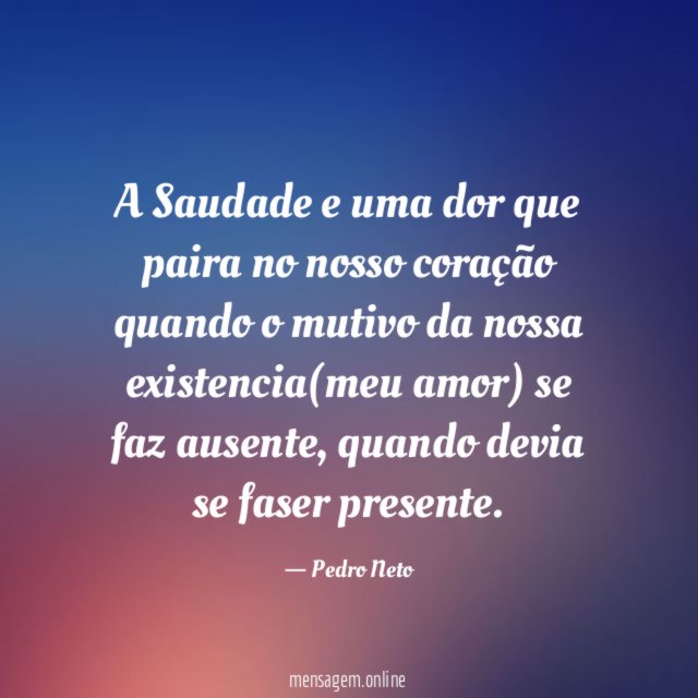 A Saudade e uma dor que paira no