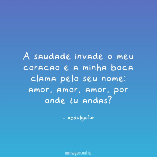 A saudade invade o meu coracao e a