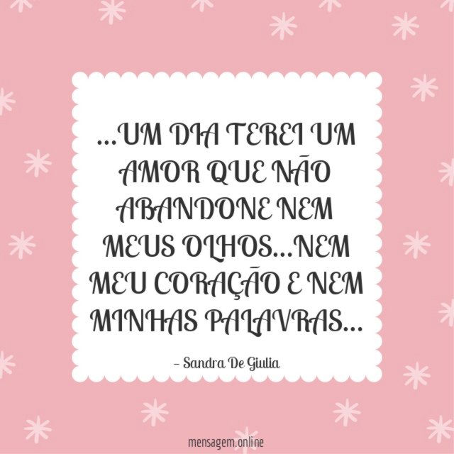 UM DIA TEREI UM AMOR QUE NÃO ABANDONE NEM MEUS OLHOS