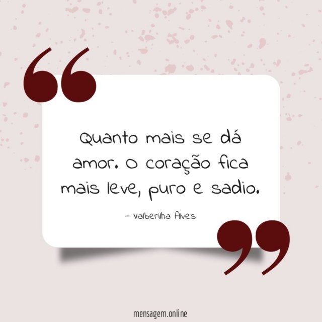 Quanto mais se dá amor