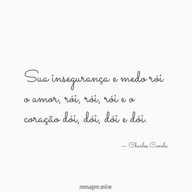 Sua insegurança e medo rói o amor