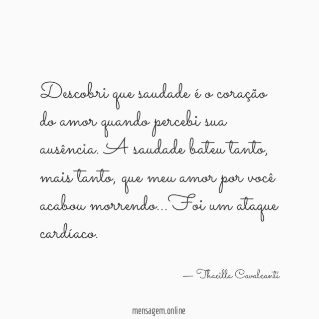Descobri que saudade é o coração do amor