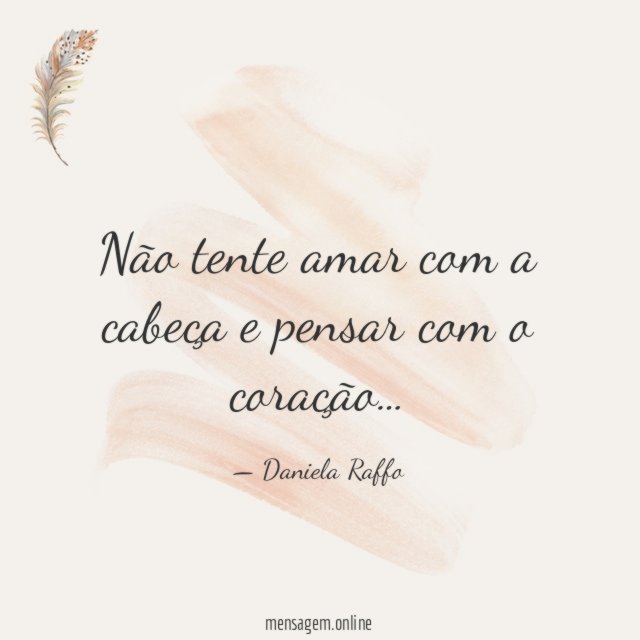 Não tente amar com a cabeça e pensar