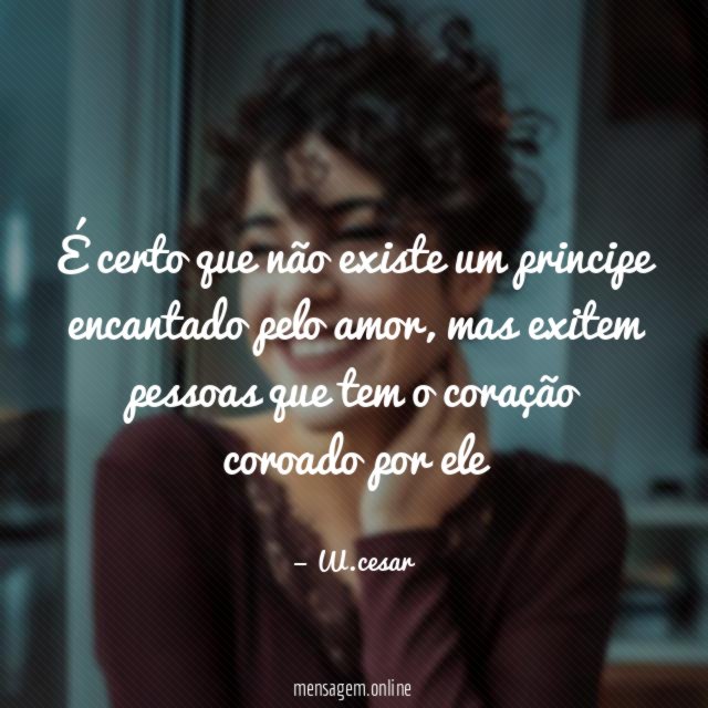 É certo que não existe um principe encantado pelo amor