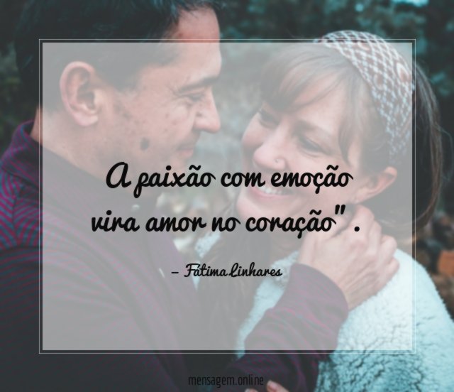 A paixão com emoção vira amor no coração"