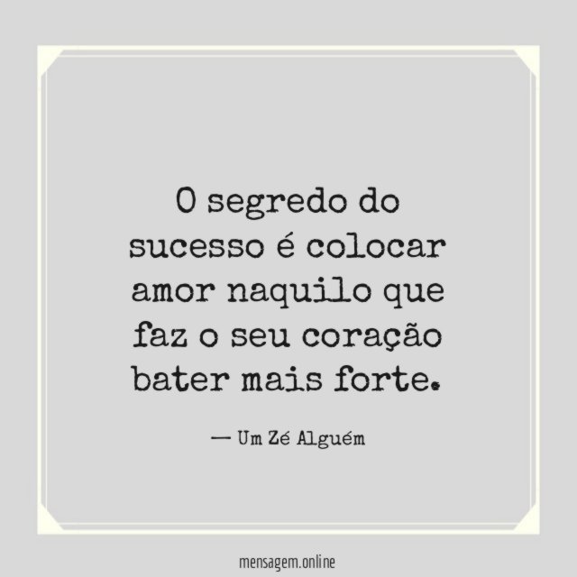 O segredo do sucesso é colocar amor naquilo