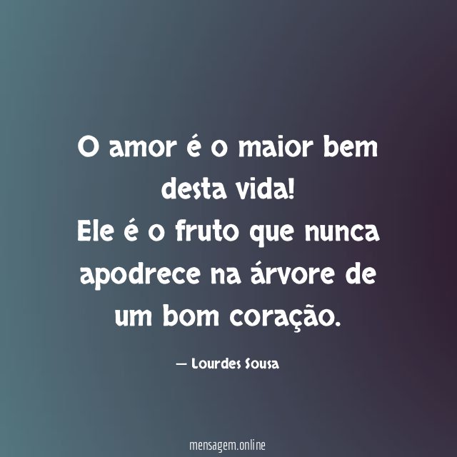O amor é o maior bem desta vida
