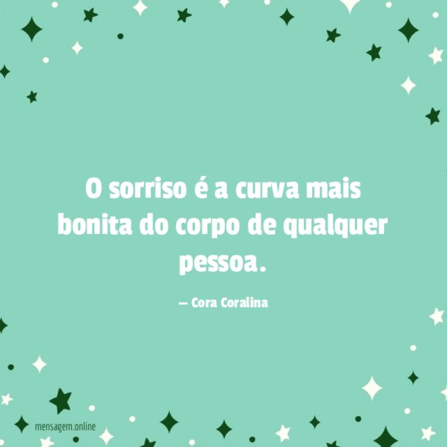 O sorriso é a curva mais bonita do corpo de qualquer pessoa