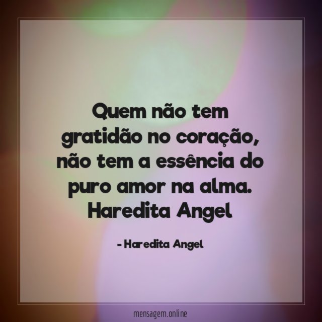 Quem não tem gratidão no coração