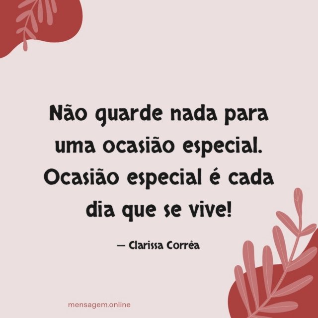 Não guarde nada para uma ocasião especial