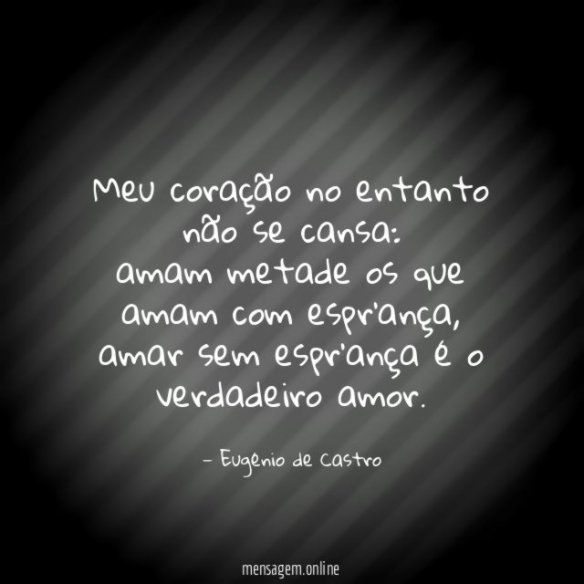 Meu coração no entanto não se cansa