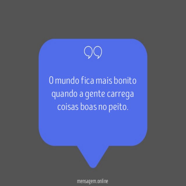 O mundo fica mais bonito quando a gente