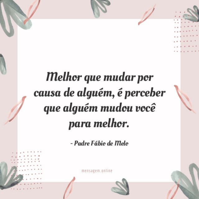 Melhor que mudar por causa de alguém