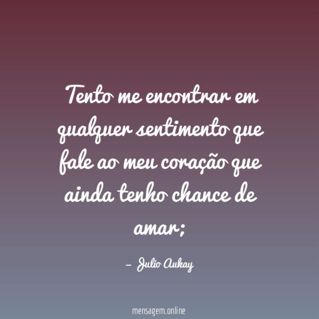 Tento me encontrar em qualquer sentimento que fale