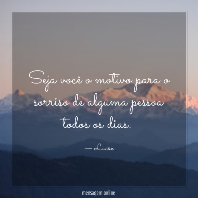 Seja você o motivo para o sorriso de