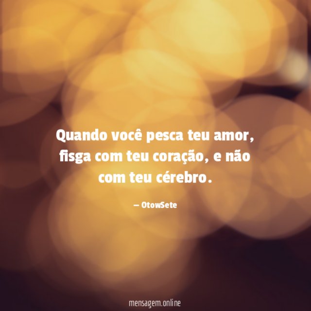 Quando você pesca teu amor