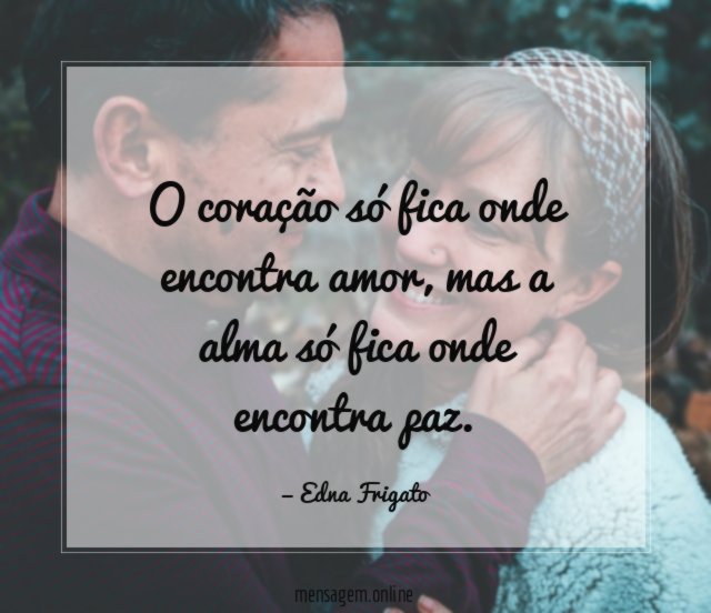 O coração só fica onde encontra amor