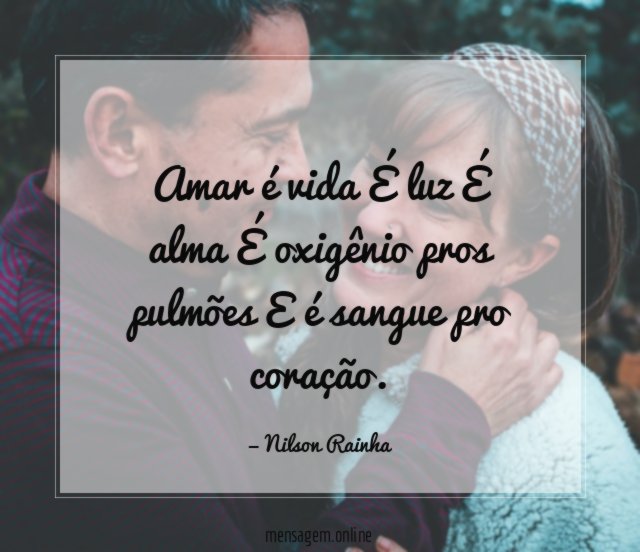 Amar é vida É luz É alma É oxigênio pros pulmões E