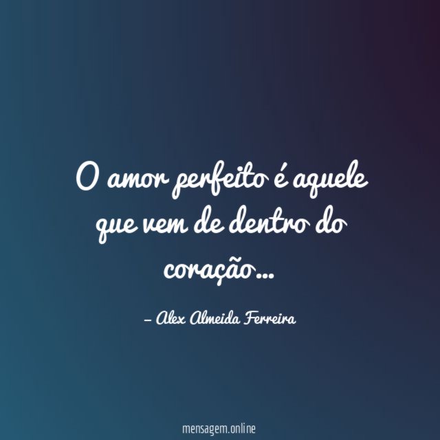 O amor perfeito é aquele que vem de dentro do coração