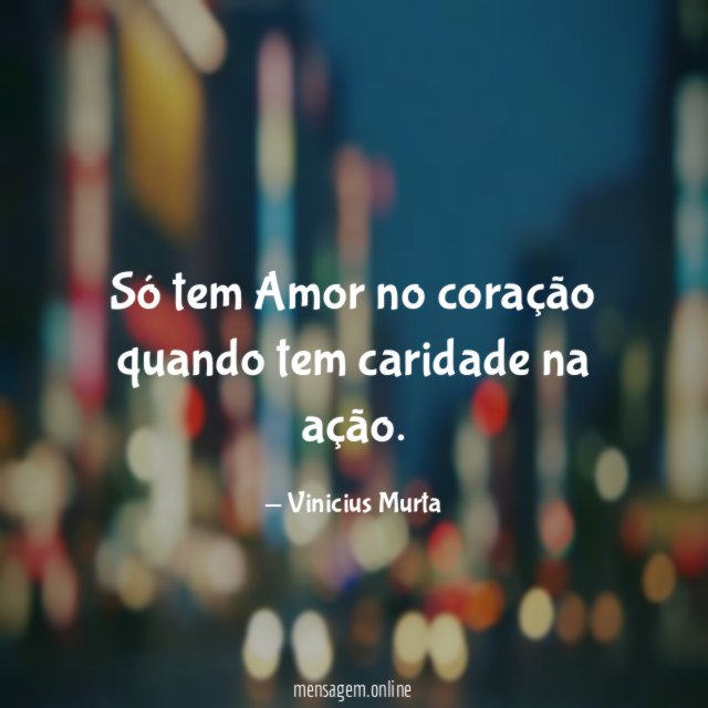 Só tem Amor no coração quando tem caridade na ação