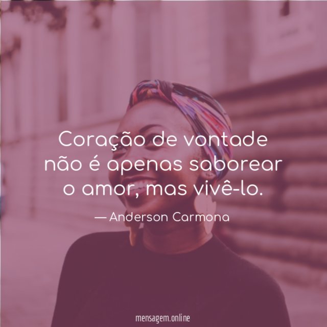 Coração de vontade não é apenas saborear o amor