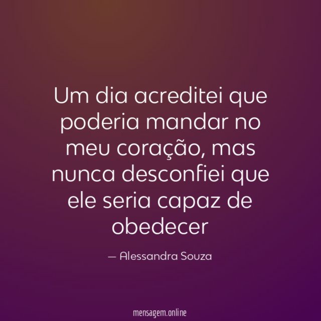 Um dia acreditei que poderia mandar no meu coração