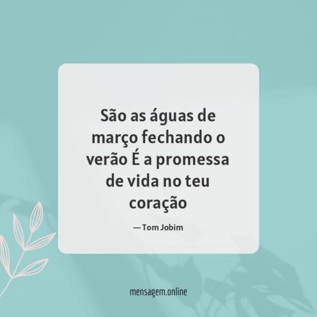 São as águas de março fechando o verão É