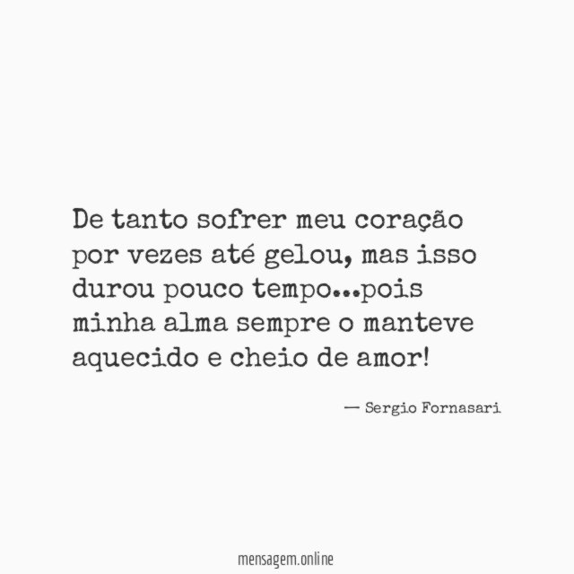 De tanto sofrer meu coração por vezes até gelou