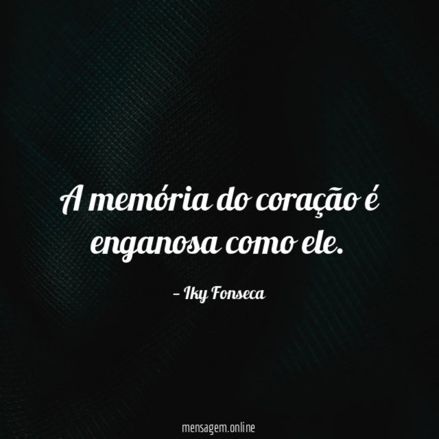 A memória do coração é enganosa como ele