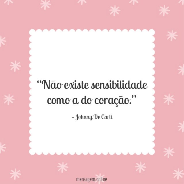 Não existe sensibilidade como a do coração
