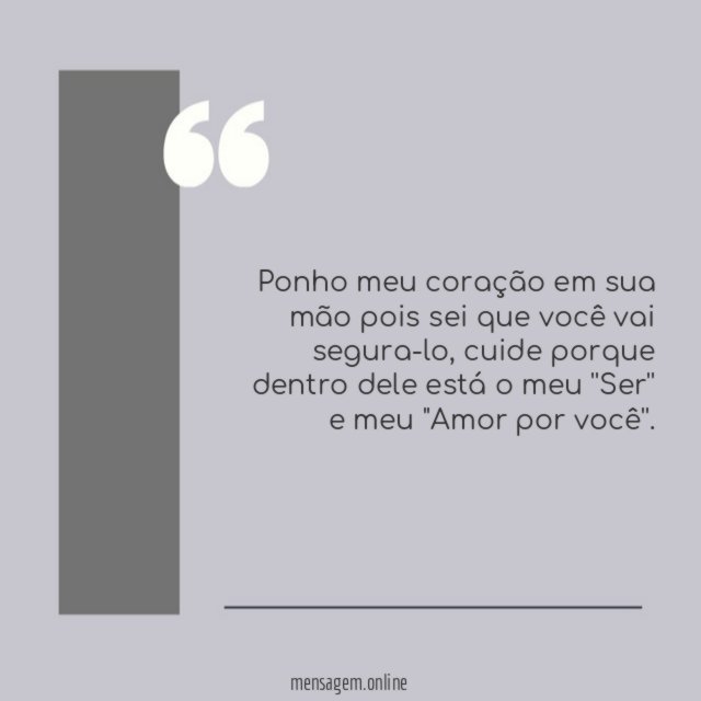 Ponho meu coração em sua mão pois sei