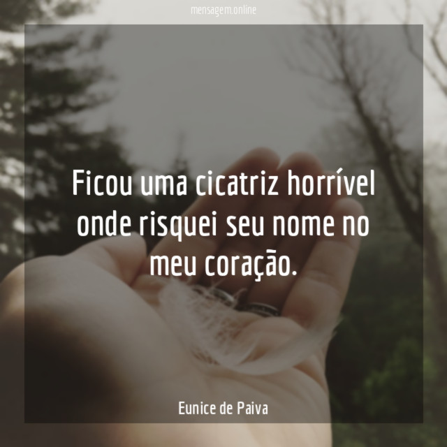 Ficou uma cicatriz horrível onde risquei seu nome