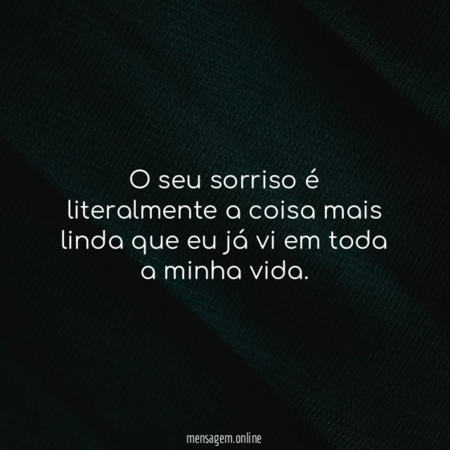 O seu sorriso é literalmente a coisa mais