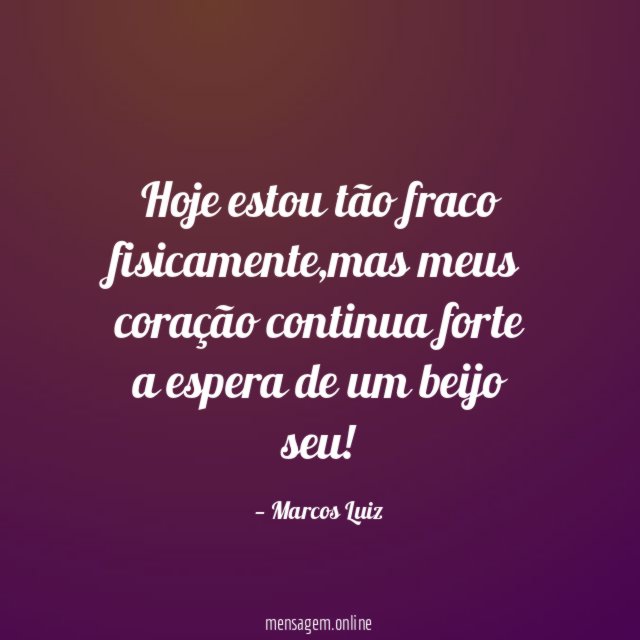 Hoje estou tão fraco fisicamente