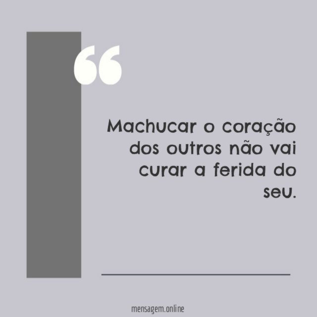 Machucar o coração dos outros não vai curar