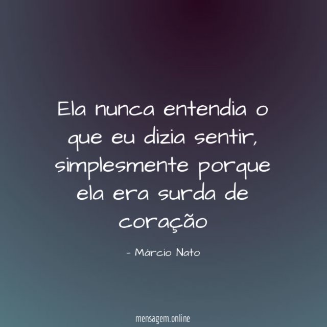 Ela nunca entendia o que eu dizia sentir