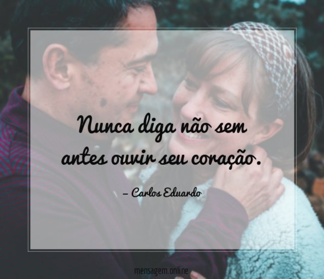 Nunca diga não sem antes ouvir seu coração