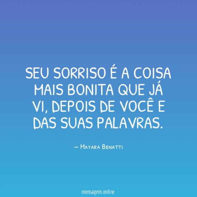 Seu sorriso é a coisa mais bonita que já vi