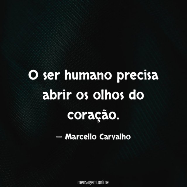 O ser humano precisa abrir os olhos do coração