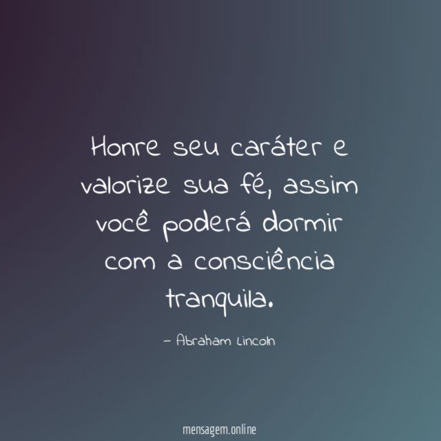 Honre seu caráter e valorize sua fé