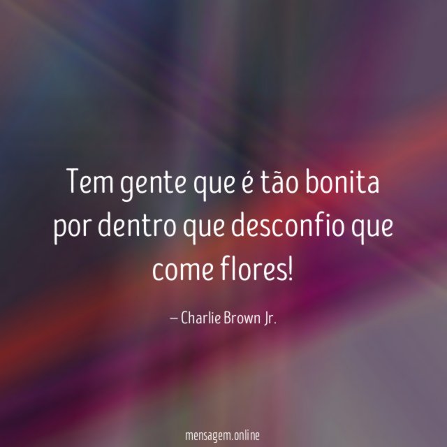 Tem gente que é tão bonita por dentro