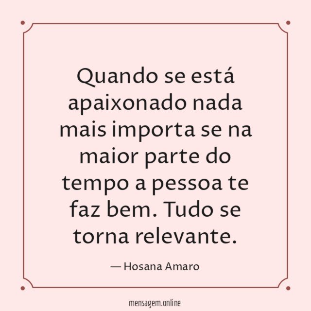 Quando se está apaixonado nada mais importa se