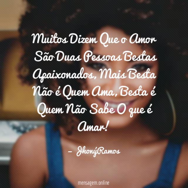 Muitos Dizem Que o Amor São Duas Pessoas Bestas Apaixonados